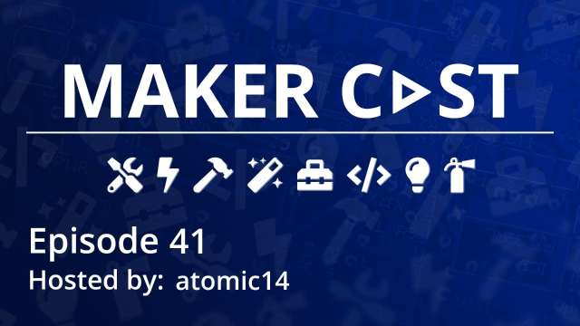 MakerCast Episode 41