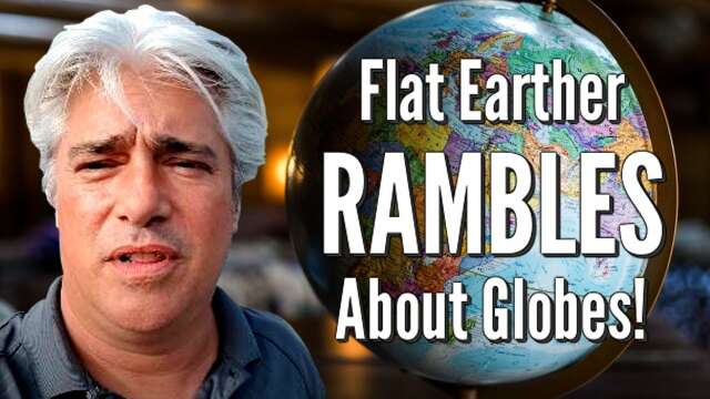 Flat Earther RAMBLES About Globes!