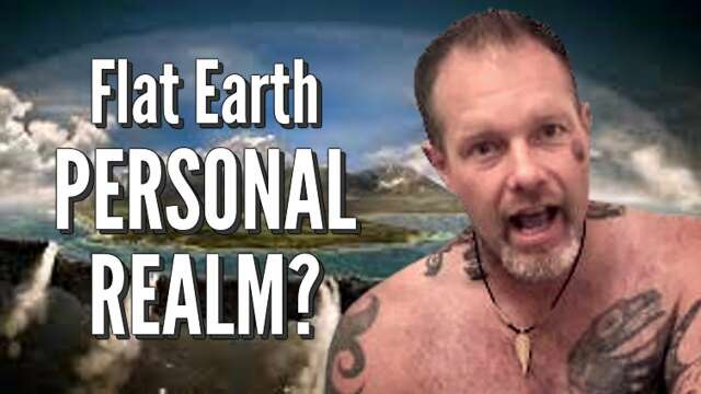 Flat Earth PERSONAL REALM?