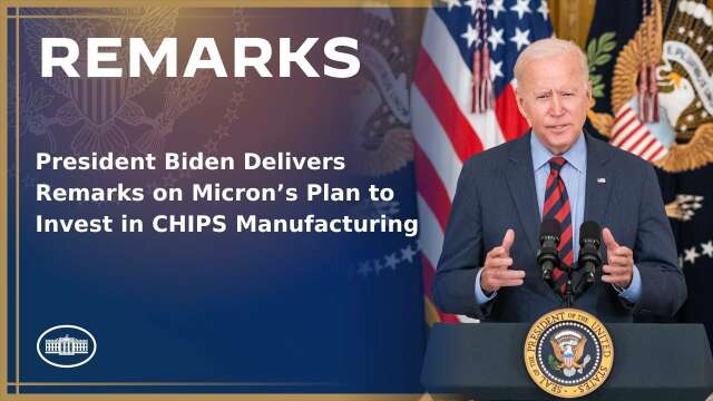President Biden Delivers Remarks on Micron's Plan to Invest in CHIPS Manufacturing