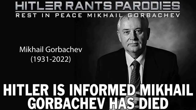 Hitler is informed Mikhail Gorbachev has died