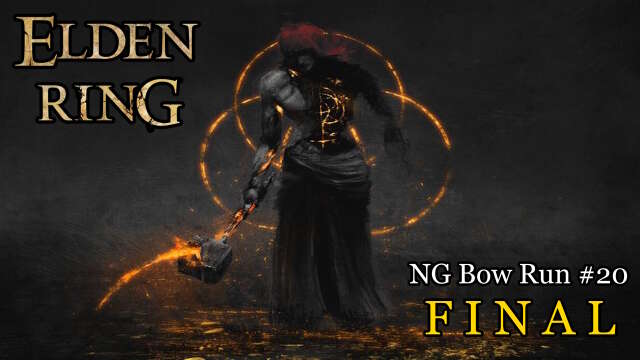 NG Bow Run #20 - Elden Ring - FINAL!