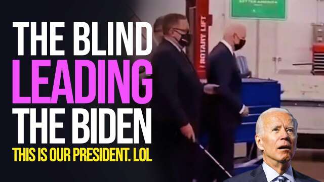 The BLIND Leading the BIDEN...