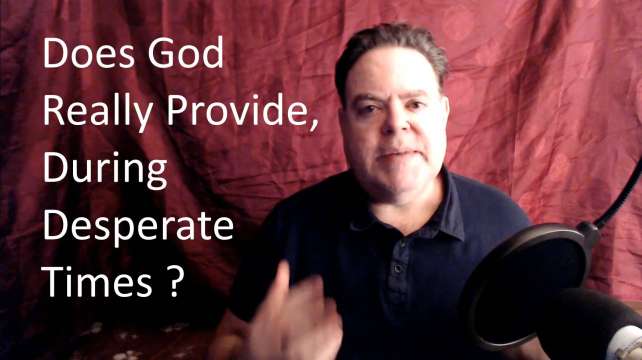 Does God Really Provide In Desperate Times?
