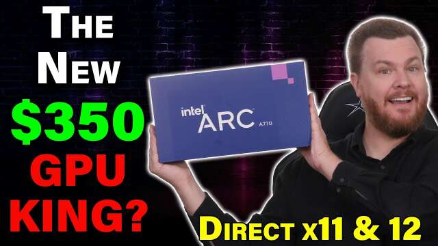 Intel ARC A770 Review — The New $350 GPU King?