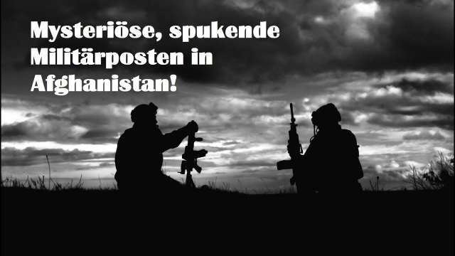 Mysteriöse, spukende Militärposten in Afghanistan