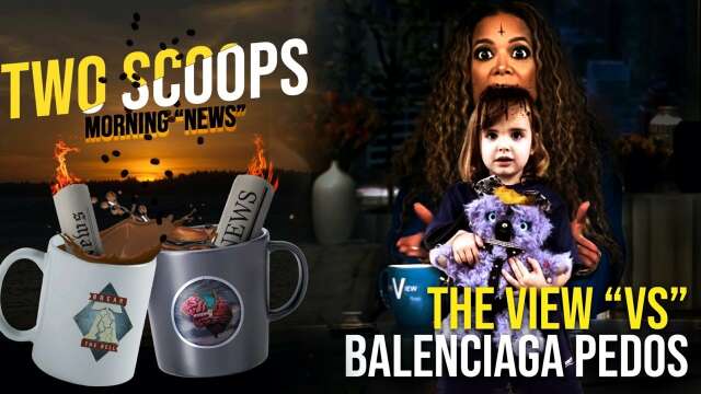 Two Scoops 28: The View “vs” Balenciaga Ped0s