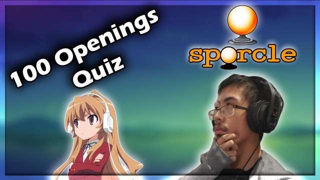 100 Anime Openings Quiz - SPORCLE EDITION