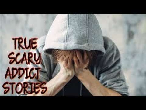 5 True Scary addict Stories