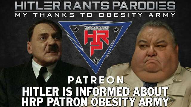 Hitler is informed about HRP Patron: Obesity Army