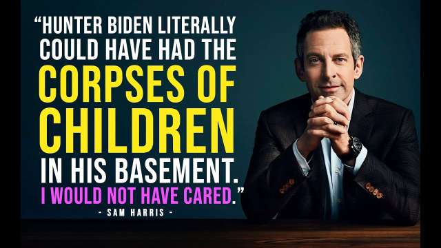 Sam Harris TDS / Hunter Biden's "Corpses of Children in His Basement"