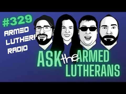 Episode 329 - Ask the Armed Lutherans
