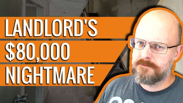 Landlord's $80k nightmare