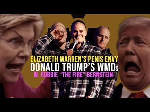 343: Elizabeth Warren’s Penis Envy & Donald Trump’s WMDs w. Robbie “The Fire” Bernstein
