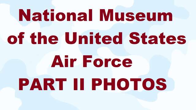 S2E55 National Museum of the United States Air Force PART II PHOTOS ONLY