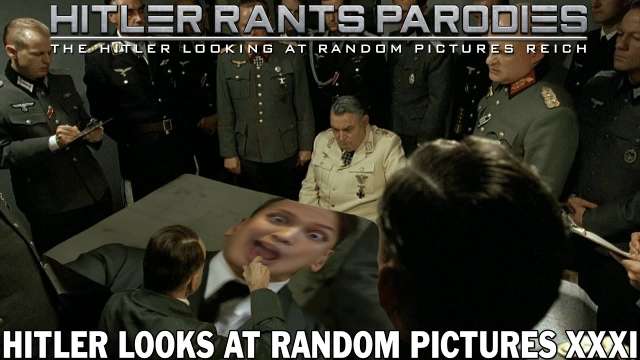 Hitler looks at random pictures XXXI
