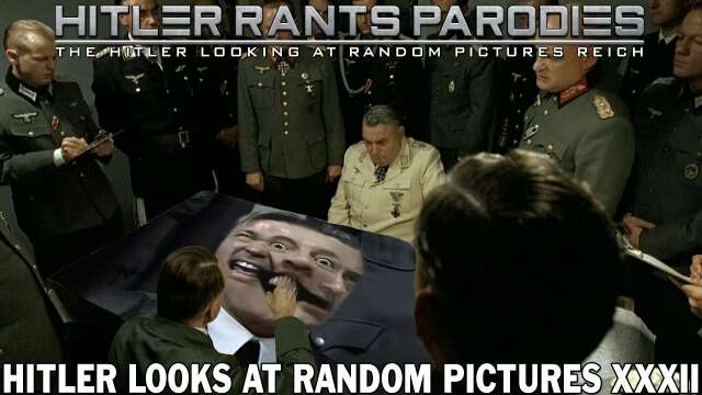 Hitler looks at random pictures XXXII