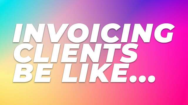 Invoicing Clients Be Like... *FUNNY*