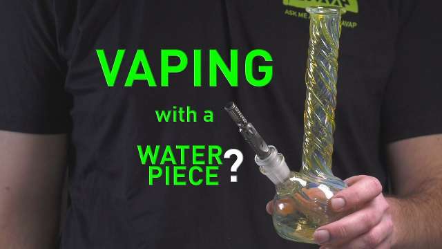 Vaping with a water piece?
