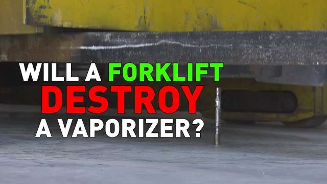 Will a forklift DESTROY a VAPORIZER?