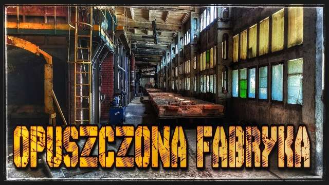 OPUSZCZONA FABRYKA Z WYPOSAŻENIEM #URBEX