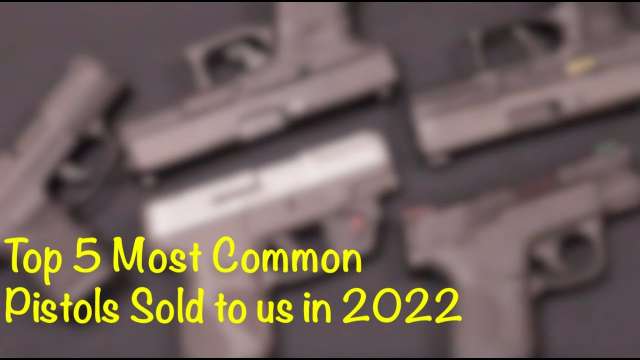 Top 5 Most Popular Used Handguns We've Seen in 2022