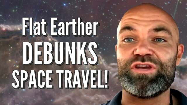 Flat Earther DEBUNKS Space Travel!