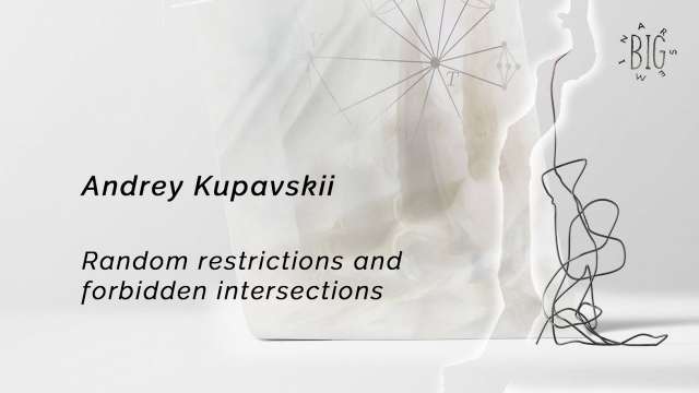 Andrey Kupavskii "Random restrictions and forbidden intersections" | Big Seminar