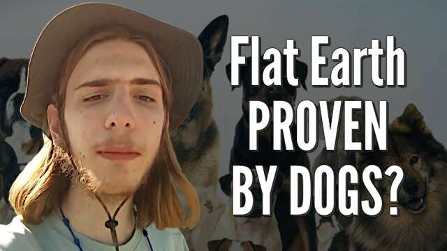 Flat Earth PROVEN BY DOGS?